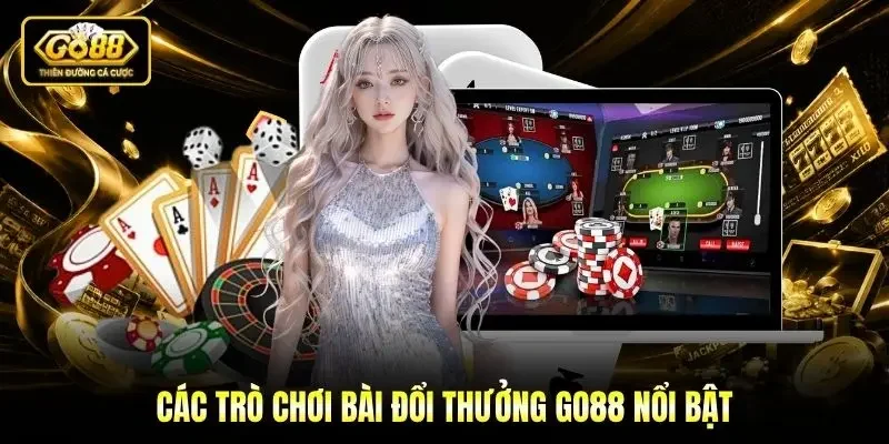 Các trò chơi bài đổi thưởng Go88 nổi bật Các trò chơi bài đổi thưởng Go88 nổi bật