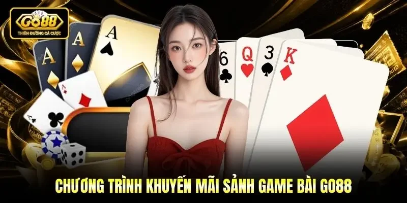 Chương trình khuyến mãi sảnh game bài Go88 Chương trình khuyến mãi sảnh game bài Go88