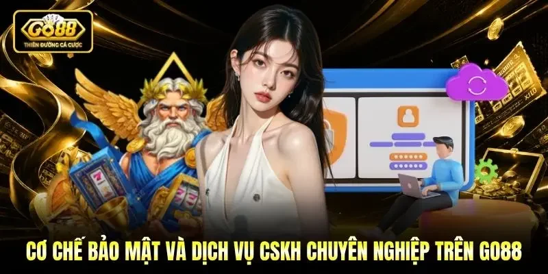 Cơ chế bảo mật và dịch vụ CSKH chuyên nghiệp trên Go88