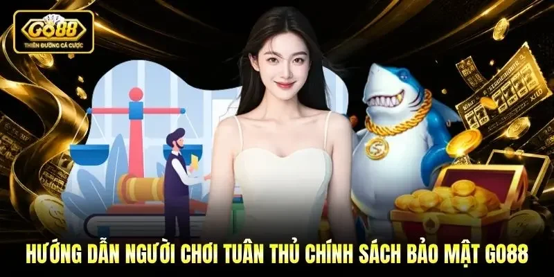 Hướng dẫn người chơi tuân thủ chính sách bảo mật Go88 Hướng dẫn người chơi tuân thủ chính sách bảo mật Go88