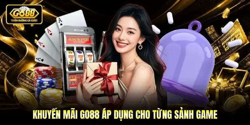 Khuyến mãi Go88 áp dụng cho từng sảnh game
