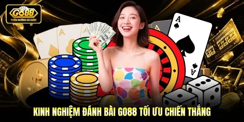 Kinh nghiệm đánh bài Go88 tối ưu chiến thắng Kinh nghiệm đánh bài Go88 tối ưu chiến thắng
