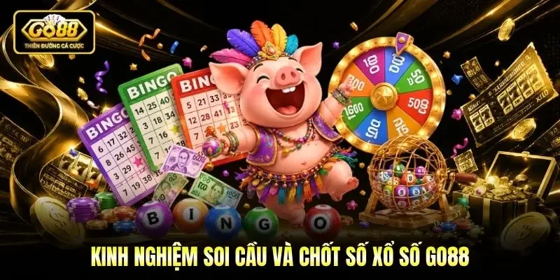 Kinh nghiệm soi cầu và chốt số xổ số Go88 Kinh nghiệm soi cầu và chốt số xổ số Go88