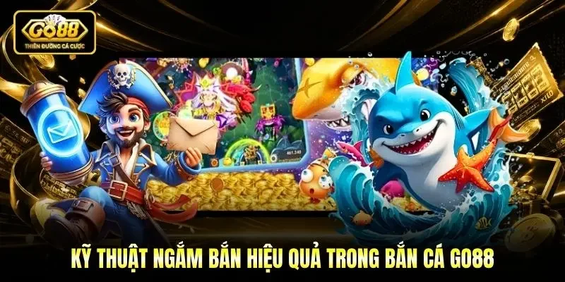 Kỹ thuật ngắm bắn hiệu quả trong Bắn cá Go88 Kỹ thuật ngắm bắn hiệu quả trong Bắn cá Go88