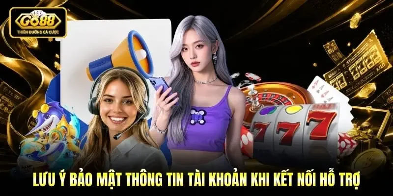 Lưu ý bảo mật thông tin tài khoản khi kết nối hỗ trợ Lưu ý bảo mật thông tin tài khoản khi kết nối hỗ trợ