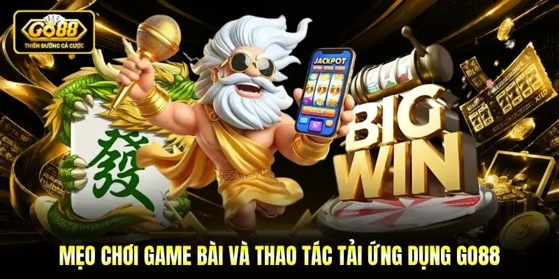 Mẹo chơi game bài và thao tác tải ứng dụng Go88 Mẹo chơi game bài và thao tác tải ứng dụng Go88