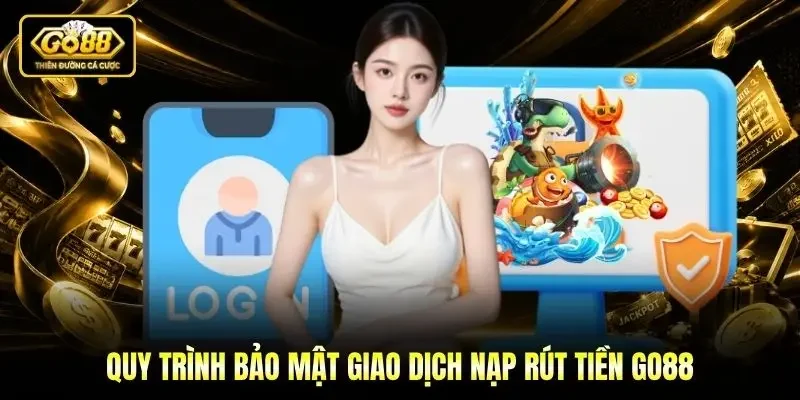 Quy trình bảo mật giao dịch nạp rút tiền Go88 Quy trình bảo mật giao dịch nạp rút tiền Go88