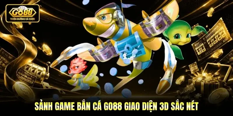 Sảnh game Bắn cá Go88 giao diện 3D sắc nét Sảnh game Bắn cá Go88 giao diện 3D sắc nét